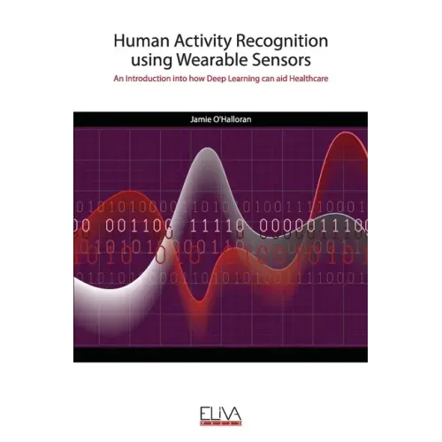 Human Activity Recognition using Wearable Sensors: An Introduction into how Deep Learning can aid Healthcare