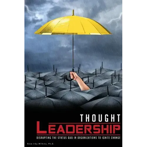 Thought Leadership: Disrupting the Status Quo in Organizations to Ignite Change