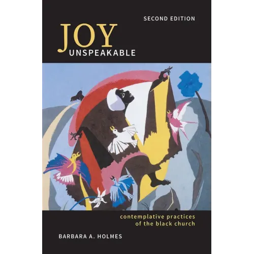 Joy Unspeakable: Contemplative Practices of the Black Church