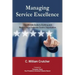 Managing Service Excellence: The Ultimate Guide to Building and Maintaining a Customer-Centric Organization