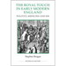The Royal Touch in Early Modern England: Politics, Medicine and Sin