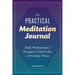The Practical Meditation Journal: Daily Meditations and Prompts to Find Calm in Everyday Chaos