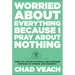 Worried about Everything Because I Pray about Nothing: How to Live with Peace and Purpose Instead of Stress and Burnout