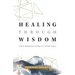 Healing Through Wisdom: Your Essential Guide To Living Well