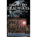 Haunted Deadwood: A True Wild West Ghost Town