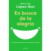 En Busca de la Alegría: El Camino Para Alcanzar Una Vida (Bien) Vivida
