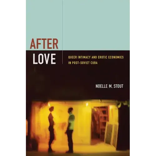 After Love: Queer Intimacy and Erotic Economies in Post-Soviet Cuba