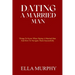 Dating a Married Man: Things To Know When Dating A Married Man And How To Navigate Them Successfully