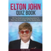 Elton John Quiz Book: 101 Questions To Test Your Knowledge Of Elton John