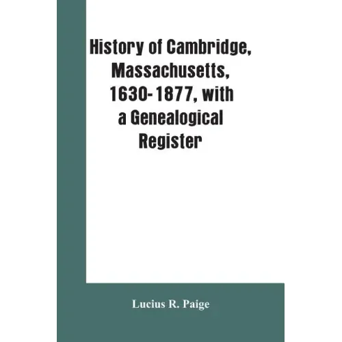 History of Cambridge, Massachusetts, 1630-1877, with a genealogical register