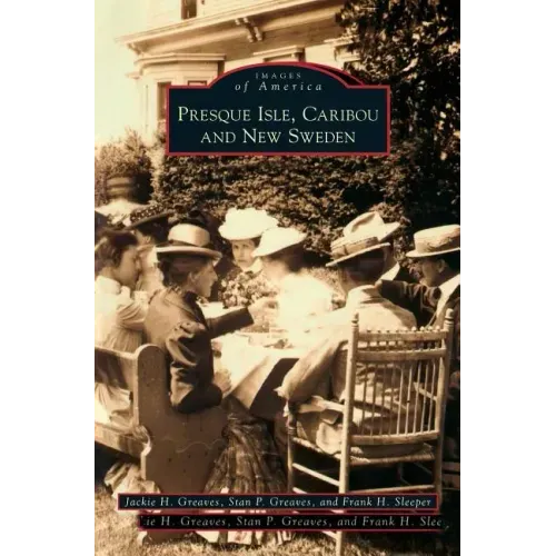 Presque Isle, Caribou and New Sweden