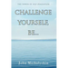 Challenge Yourself, Be...: The Power of Self Evaluation