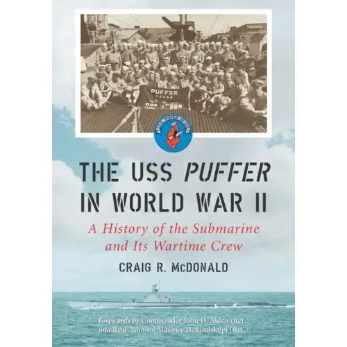 The USS Puffer in World War II: A History of the Submarine and Its Wartime Crew