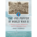 The USS Puffer in World War II: A History of the Submarine and Its Wartime Crew