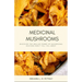 Medicinal Mushrooms: Discover the Healing Power of Mushrooms Doctors Won't Tell You About