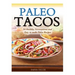 Paleo Tacos: 50 Healthy, Scrumptious and Easy to make Paleo Recipes