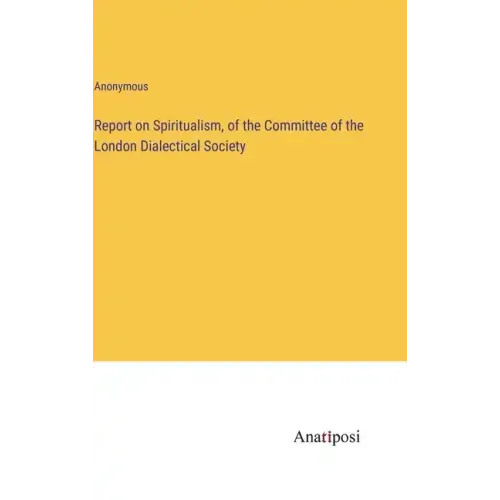 Report on Spiritualism, of the Committee of the London Dialectical Society