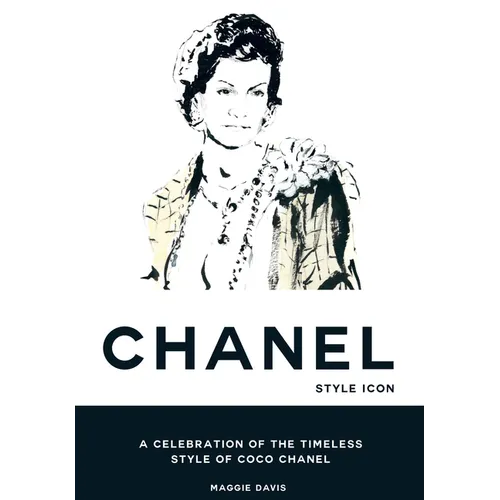 Coco Chanel: Style Icon: A Celebration of the Timeless Style of Coco Chanel