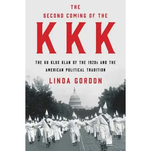 The Second Coming of the KKK: The Ku Klux Klan of the 1920s and the American Political Tradition