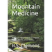 Mountain Medicine: A Simple Field Guide to Plants, Roots, Barks, and Herbs.