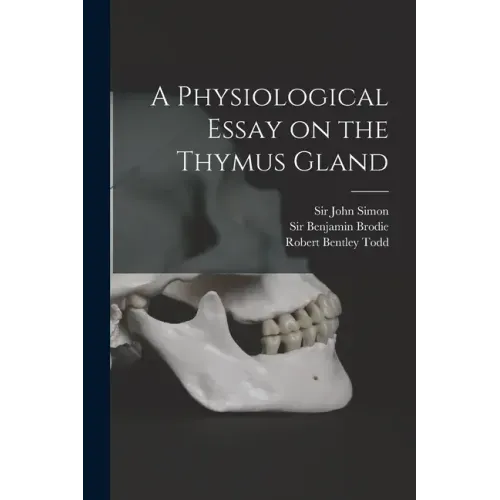A Physiological Essay on the Thymus Gland [electronic Resource]