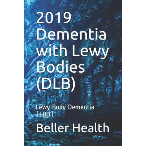 2019 Dementia with Lewy Bodies (DLB): Lewy Body Dementia (LBD)
