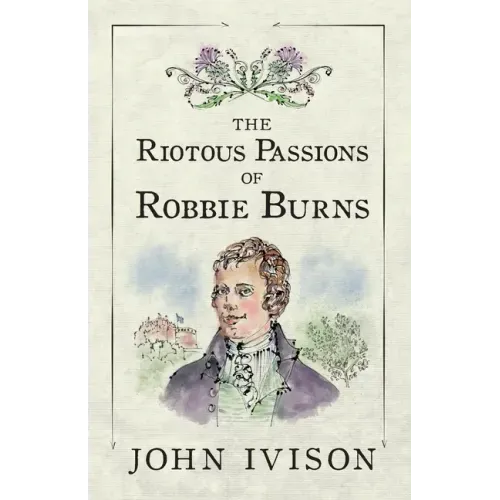 The Riotous Passions of Robbie Burns