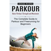 Parkour: Basic Parkour Strength and Movement (The Complete Guide to Parkour and Freerunning for Beginners)