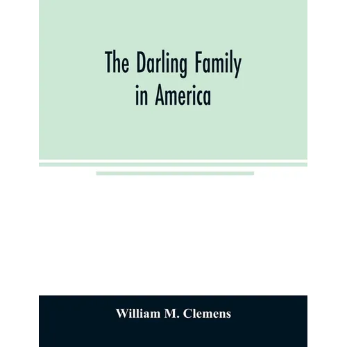The Darling family in America: being an account of the founders and first colonial families, an official list of the heads of families of the name Da