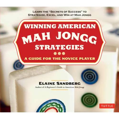 Winning American Mah Jongg Strategies: A Guide for the Novice Player - Learn the Secrets of Success to Strategize, Excel and Win at Mah Jongg