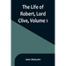 The Life of Robert, Lord Clive, Volume 1: Collected from the Family Papers Communicated by the Earl of Powis