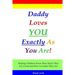 Daddy Loves You Exactly As You Are!: Helping Children Know How Much They Are Loved and How Loveable They Are