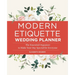 Modern Etiquette Wedding Planner: The Essential Organizer to Make Your Day Special for Everyone