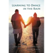 Learning to Dance in the Rain: A True Story about Life Beyond Death