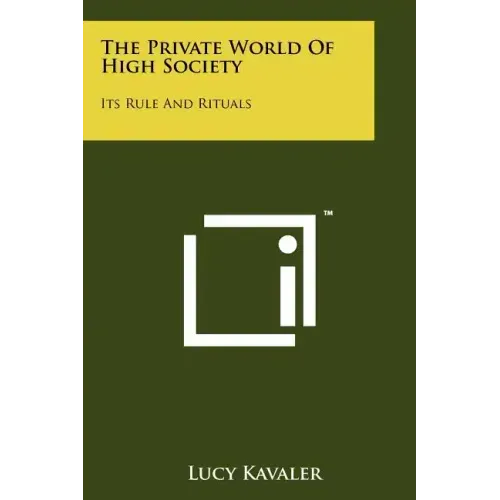 The Private World Of High Society: Its Rule And Rituals