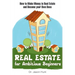 Real Estate for Ambitious Beginners: How to Make Money in Real Estate and Become Your Own Boss