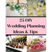 25 DIY Wedding Planning Ideas & Tips: Not Just For The DIY Bride