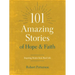 101 Amazing Stories of Hope and Faith: Inspiring Stories from Real Life