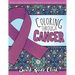 Coloring Through Cancer: An Adult Coloring Book with 30 Positive Affirmations to Encourage Cancer Survivors