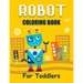 Robot Coloring Book for Toddlers: Discover The Unique Collection Of Robot Coloring Pages For Toddlers