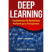 Deep Learning: Fundamentos del Aprendizaje Profundo Para Principiantes (Deep Learning in Spanish /Deep Learning En Espa