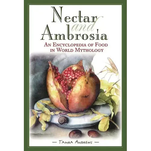 Nectar & Ambrosia: An Encyclopedia of Food in World Mythology