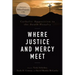 Where Justice and Mercy Meet: Catholic Opposition to the Death Penalty