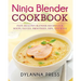 Ninja Blender Cookbook: Fast Healthy Blender Recipes for Soups, Sauces, Smoothies, Dips, and More