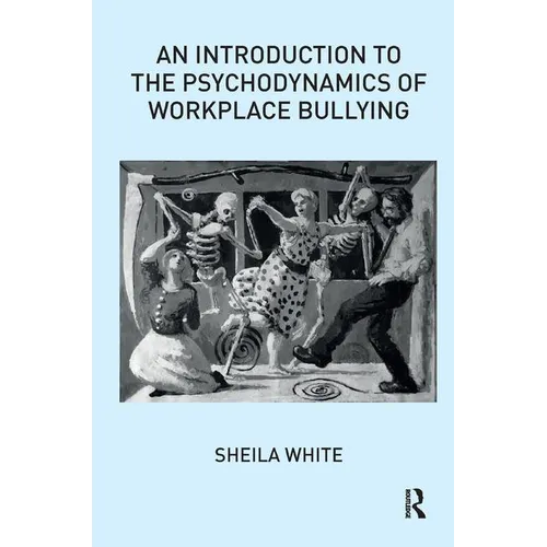 An Introduction to the Psychodynamics of Workplace Bullying