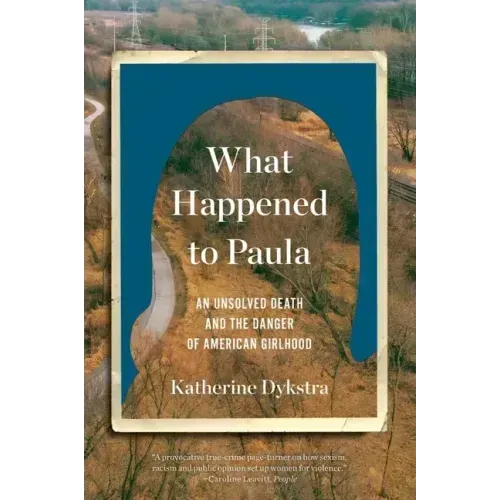 What Happened to Paula: An Unsolved Death and the Danger of American Girlhood