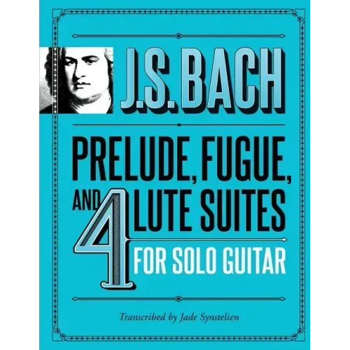 J.S. Bach Prelude, Fugue, and 4 Lute Suites for Solo Guitar