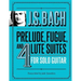 J.S. Bach Prelude, Fugue, and 4 Lute Suites for Solo Guitar