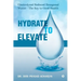 Hydrate to Elevate: Electrolyzed Reduced Hexagonal Water - The Key to Good Health