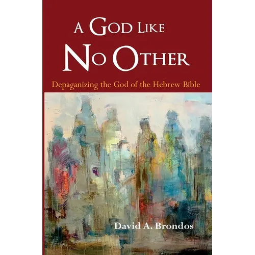 A God Like No Other: Depaganizing the God of the Hebrew Bible
